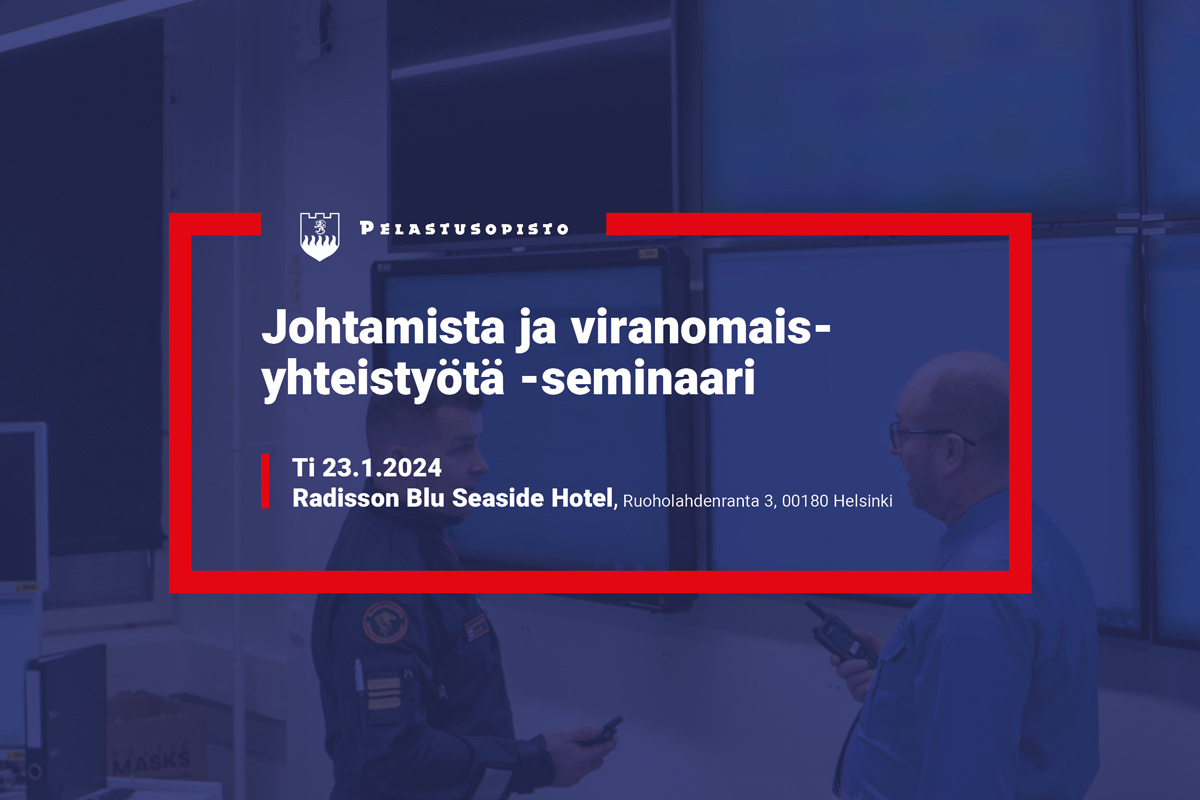 Johtamista ja viranomaisyhteistyötä -seminaari ti 23.1.2024. Paikka Radisson Blu Seaside Hotel, Ruoholahdenranta 3, 00180 Helsinki.