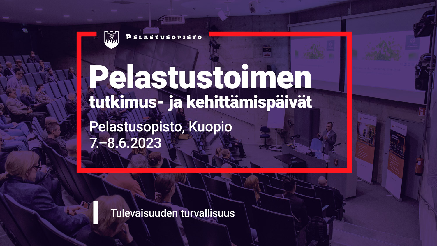 Pelastustoimen tutkimus- ja kehittämispäivät Pelastusopisto, Kuopio. 7.-8.6.2023. Tulevaisuuden turvallisuus.